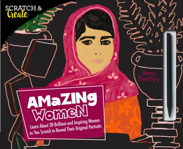 Scratch & Create: Amazing Women : Learn About 20 Brilliant and Inspiring Women as you Scratch to Reveal Their Original Portraits