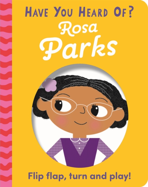 Have You Heard Of?: Rosa Parks : Flip Flap, Turn and Play!